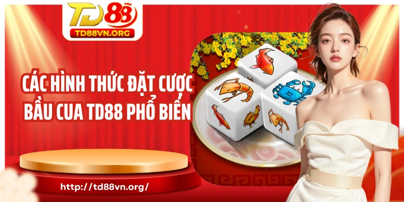 Các hình thức đặt cược bầu cua TD88 phổ biến nhất