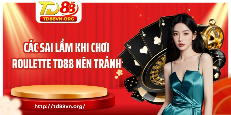 Các sai lầm khi chơi Roulette TD88 nên tránh