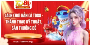 cách chơi bắn cá TD88
