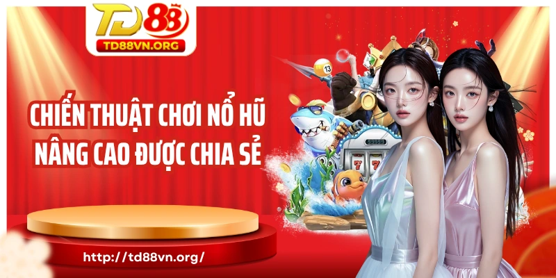 Chiến thuật chơi nổ hũ nâng cao được chia sẻ