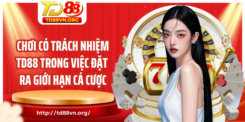 Chơi có trách nhiệm TD88 trong việc đặt ra giới hạn cá cược