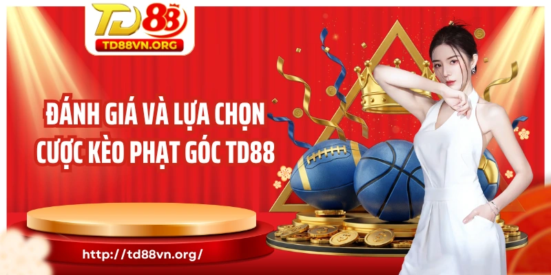 Đánh giá và lựa chọn cược kèo phạt góc TD88
