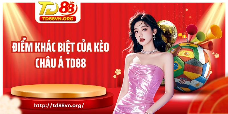 Điểm khác biệt của kèo châu Á TD88