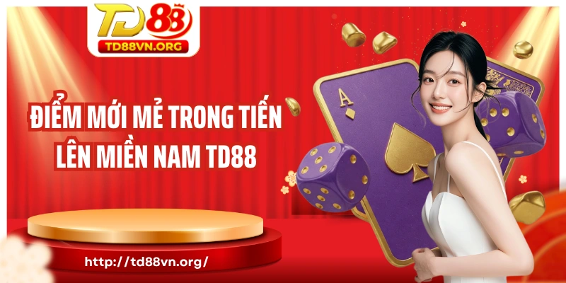 Điểm mới mẻ trong tiến lên miền nam TD88