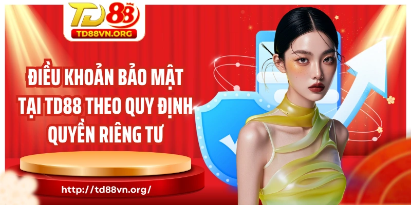 Điều khoản bảo mật tại TD88 theo quy định quyền riêng tư