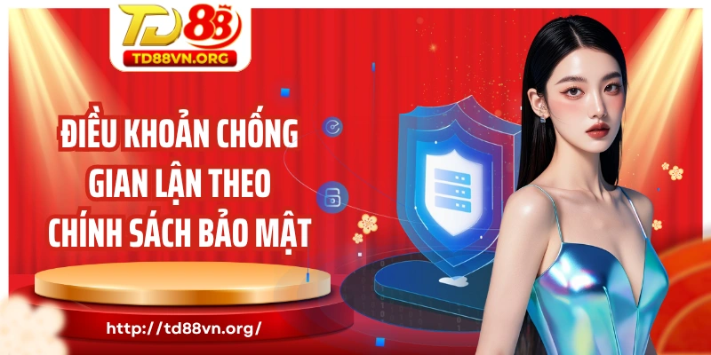 Điều khoản chống gian lận theo chính sách bảo mật TD88
