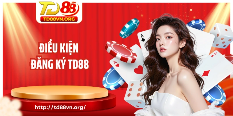 Điều kiện đăng ký TD88 newbie nhất định phải tuân thủ