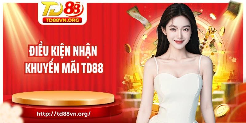 Điều kiện nhà cái đề ra cùng các khuyến mãi TD88