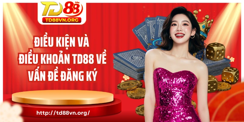 Điều kiện và điều khoản TD88 về vấn đề đăng ký chơi game