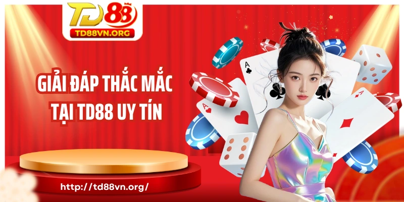 Giải đáp thắc mắc tại TD88 uy tín
