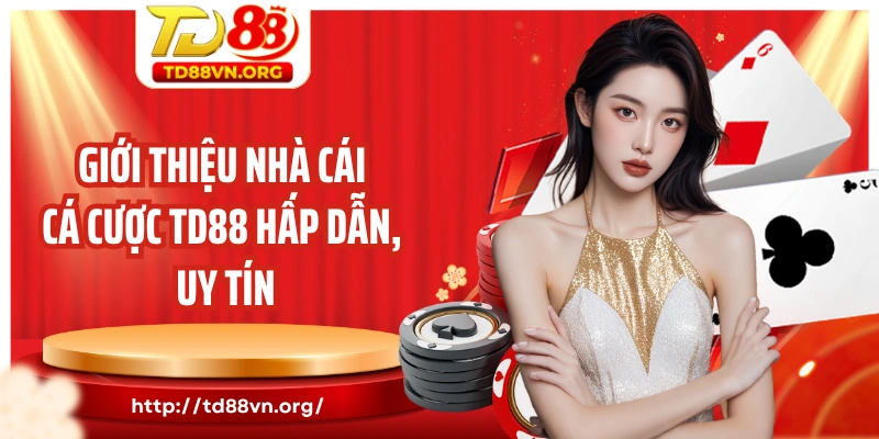 Giới thiệu nhà cái cá cược TD88 hấp dẫn, uy tín