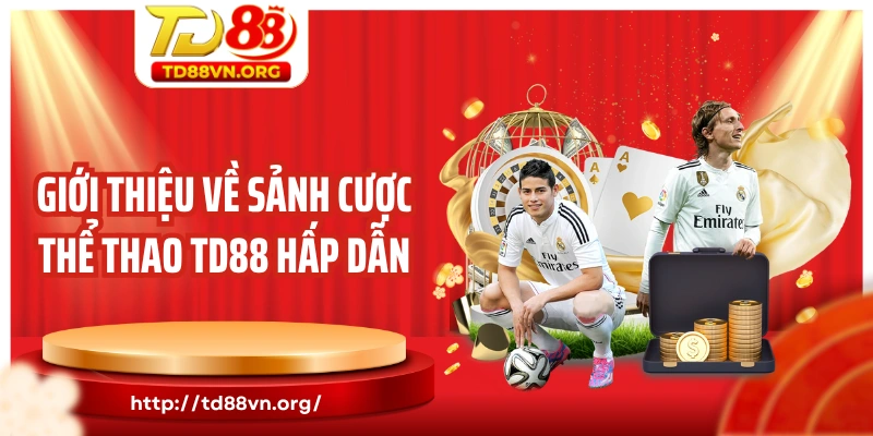 Giới thiệu về sảnh cược thể thao TD88 hấp dẫn