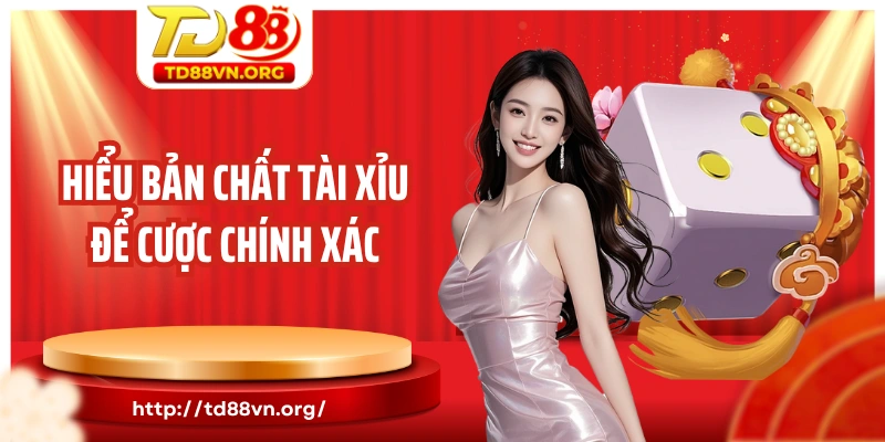 Hiểu bản chất tài xỉu để cược chính xác