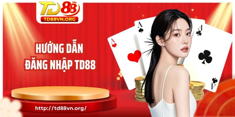 Hướng dẫn đăng nhập TD88 chỉ 3 bước siêu dễ cho newbie