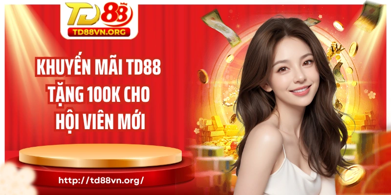 Khuyến mãi TD88 tặng 100K cho hội viên mới