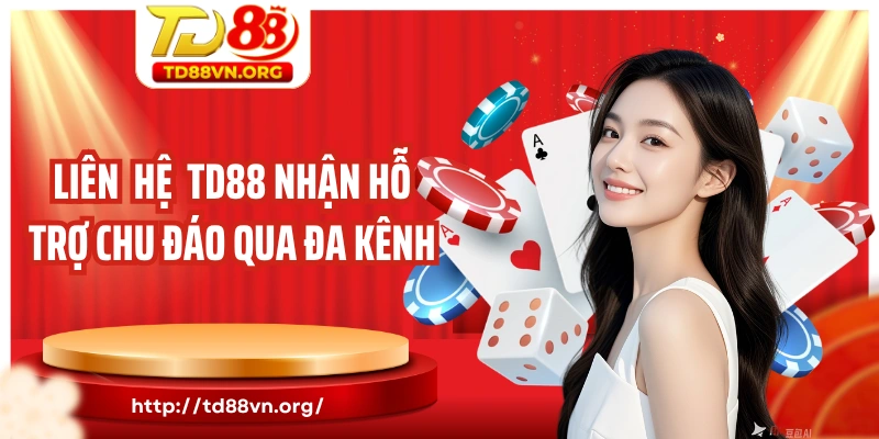 Liên hệ TD88 nhận hỗ trợ chu đáo qua nhiều kênh