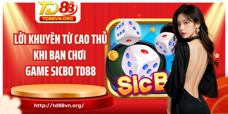 Lời khuyên từ cao thủ khi bạn chơi game Sicbo TD88