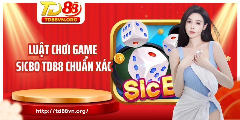 Luật chơi game Sicbo TD88 chuẩn xác dành cho newbie