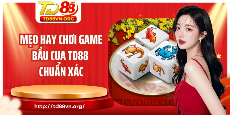 Mẹo hay chơi game bầu cua TD88 chuẩn xác như cao thủ