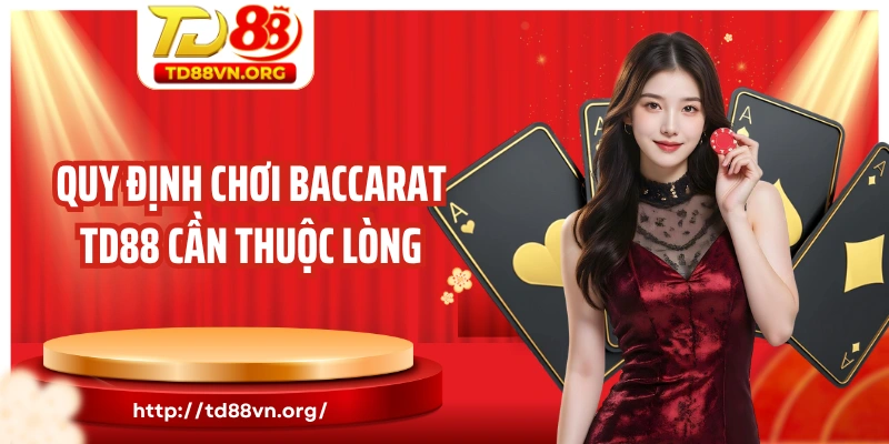 Quy định chơi Baccarat TD88 cần thuộc lòng
