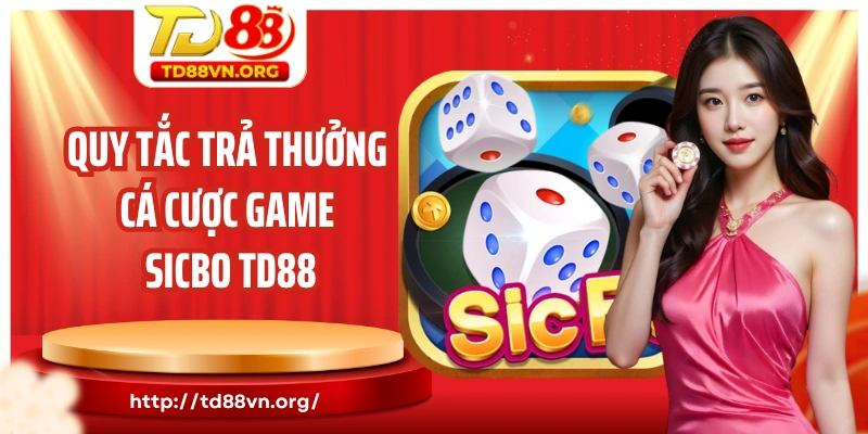 Quy tắc trả thưởng cá cược game Sicbo TD88