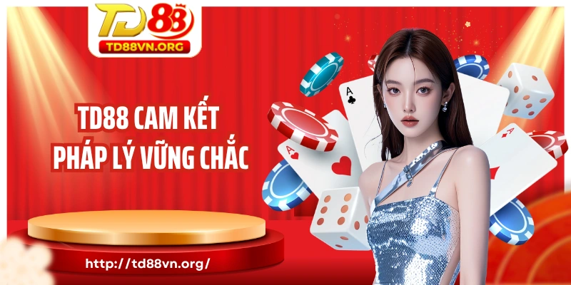 TD88 cam kết pháp lý vững chắc