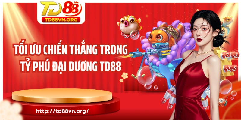 Tối ưu chiến thắng trong tỷ phú đại dương TD88