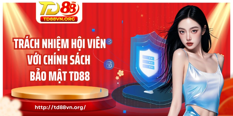 Trách nhiệm hội viên cá cược với chính sách bảo mật TD88