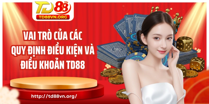 Vai trò của các quy định điều kiện và điều khoản TD88 